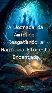 Livro A Jornada da Amizade:: Resgatando a Magia na Floresta Encantada