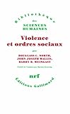 Violence et ordres sociaux: Un cadre conceptuel pour interpréter l'histoire de l'humanité (Bibliothèque des Sciences humaines) (French Edition) by 