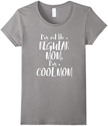Women's I'm Not Like A Regular Mom, I'm A Cool Mom t-shirt Medium Slate
