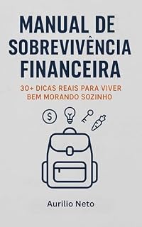 Livro MANUAL DE SOBREVIVÊNCIA FINANCEIRA: 30+ Dicas para Viver Bem Morando Sozinho e Organizar Seu Dinheiro com Inteligência