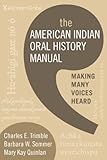 The American Indian Oral History Manual: Making Many Voices Heard by
