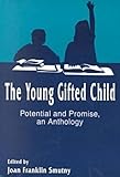 The Young Gifted Child : Potential and Promise, an Anthology, Smutny, Joan F., 1572731095