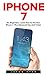 iPhone 7: For Beginners - Learn How To Use Iphone 7 Plus Advanced Tips And Tricks (iPhone 7 Phone Case, iPhone 7 User Guide, iPhone 7 Manual)