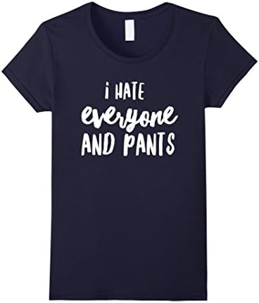 Womens I Hate Everyone And Pants Funny Humor T-Shirt XL Navy