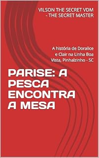 Livro PARISE: A PESCA ENCONTRA A MESA : A história de Doralice e Clair na Linha Boa Vista, Pinhalzinho - SC