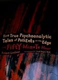 Hardcover The Fifty Minute Hour: Five True Psychoanalytic Tales of Patients on the Edge Book
