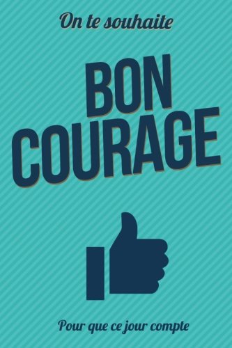 Bon Courage Taille L 15x23cm Pour Que Ce Jour Compte French Edition Pialat Thibaut Amazon Com Books Bon Courage Taille L 15x23cm Pour Que Ce Jour Compte French Edition Pialat Thibaut Amazon Com Books