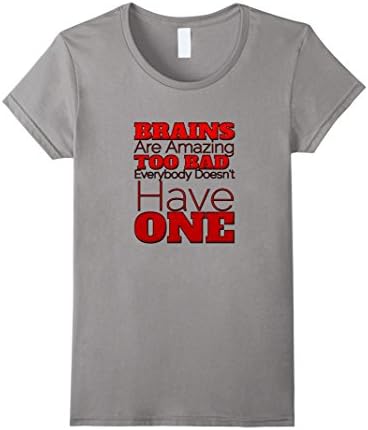 Womens Brains Are Amazing Too Bad Everybody Doesn't Have One Shirt Small Slate