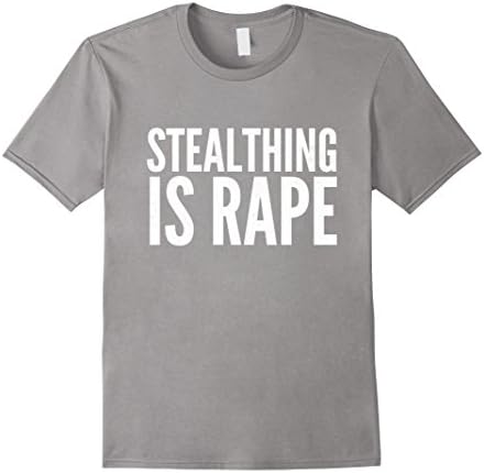 Men's Stealthing Is Rape Shirt | Stealthing Is Rape T-Shirt 3XL Slate
