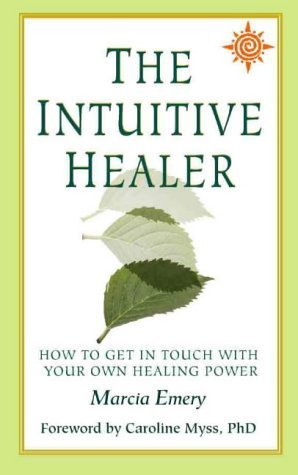 The Intuitive Healer: How to Get in Touch with Your Own Healing Power by Marcia Emery (2000-05-03)