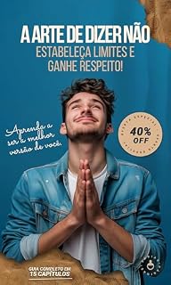 Livro A arte de dizer não!!!! Estabeleça limites e ganhe respeito!: Um guia completo de desenvolvimento pessoal que vai mudar a sua vida!
