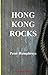 Hong Kong Rocks (Proverse Prize Publications) by Peter Humphreys