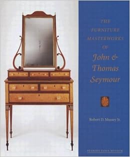 The Furniture Masterworks Of John And Thomas Seymour Mussey Jr Robert D 9780883891261 Amazon Com Books
