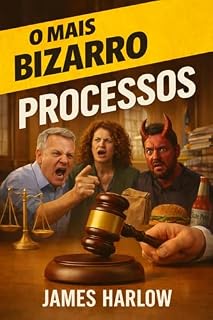 Livro OS PROCESSOS JUDICIAIS MAIS BIZARROS: 40 casos reais que os juízes realmente analisaram