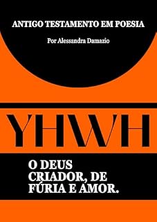 Livro YHWH - O DEUS CRIADOR, DE FÚRIA E AMOR: Antigo Testamento em Poesia