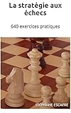 Image de La stratégie aux échecs: 640 exercices pratiques (French Edition)