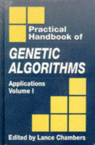 Practical Handbook of Genetic Algorithms Applications Volume I by Lance Chambers