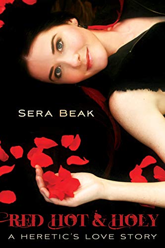 Red Hot and Holy: A Heretic's Love Story by Sera Beak
