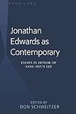 Jonathan Edwards as Contemporary: Essays in Honor of Sang Hyun Lee by Don Schweitzer