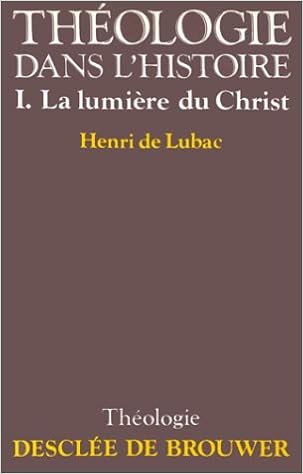 Amazon Fr Theologie Dans L Histoire Tome 1 Lumiere Du Christ Lubac Henri De Livres