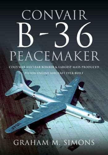 Convair B-36: A Comprehensive History of America's “Big Stick