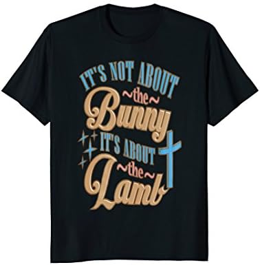 Easter Christian Gifts Shirt Women Men It's About The Lamb