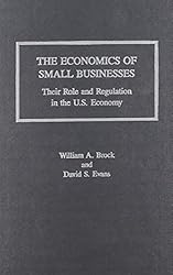 The Economics of Small Businesses: Their Role and Regulation in the U.S. Economy/Acers Research Study (Issues in Economics Theory & Public Policy)