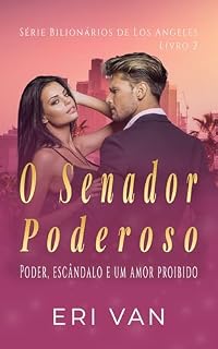 Livro O Senador Poderoso: Romance político, casamento falso e segredos perigosos (Bilionários de Los Angeles Livro 2)