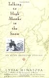 Talking to High Monks in the Snow: An Asian American Odyssey by Lydia Minatoya