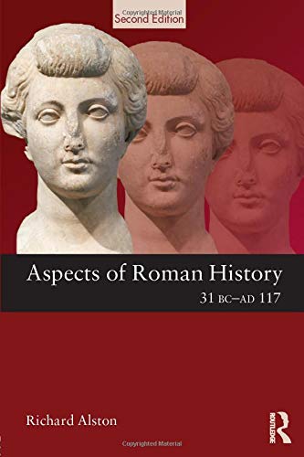 Aspects of Roman History 31 BC-AD 117 (Aspects of Classical Civilisation) by Richard Alston
