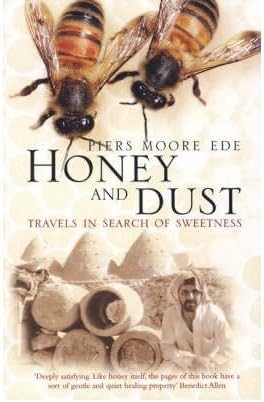 Honey and Dust Travels in Search of Sweetness by Moore Ede, Piers ( Author ) ON Aug-21-2006, Paperback Paperback โ 21 Aug. 2006