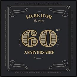 Amazon Com Livre D Or De Mon 60 Eme Anniversaire Cadeau Anniversaire 60 Ans Livre De Souvenirs Felicitations Et Remerciements Destine Aux Invites Vintage 60 Ans Livre D Or 60 Ans