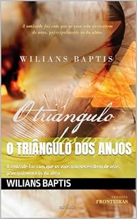 Livro O triângulo dos anjos: A amizade faz com que os voos não necessitem de asas, principalmente os da alma (Fronteiras Livro 3)