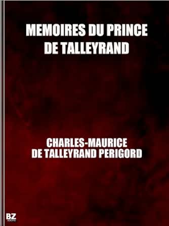 Amazon Com Memoires Du Prince De Talleyrand Complete French Edition Ebook De Talleyrand Perigord Charles Maurice Kindle Store