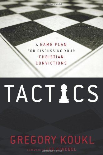 "Tactics - A Game Plan for Discussing Your Christian Convictions" av Gregory Koukl