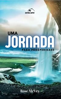 Livro Uma Jornada para Prosperidade: 18 Passos para viver uma vida mais Leve, Feliz e Rica