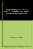 Una guia unica para la salud, la juventud, y la longevidad (El Sistema del gobierno en la cuerpo vivo) (Spanish Edition)