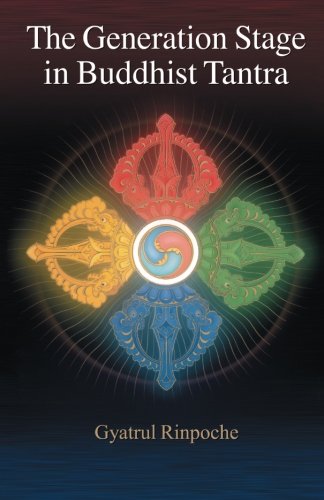 The Generation Stage in Buddhist Tantra by Gyatrul Rinpoche