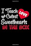 Paperback I Teach the Cutest Sweethearts in the Box. Lined Notebook - Valentine Notebook: Birthday/Valentine's Day/Anniversary Notebook For Him Book