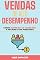 Livro Vendas de Alto Desempenho: Como superar as Objeções e Fechar com Maestria: Aprenda as habilidades e estratégias para se destacar nas vendas!