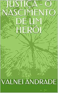 Livro JUSTIÇA - O NASCIMENTO DE UM HERÓI
