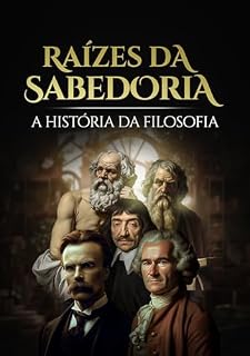 Livro Raízes Da Sabedoria: A história da filosofia desvendada (Introdução à filosofia Livro 1)