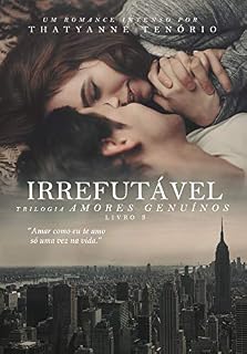 Livro IRREFUTÁVEL (Trilogia Amores Genuínos - Livro 3)