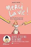 Merci la vie ! : Petites révolutions du bonheur by 