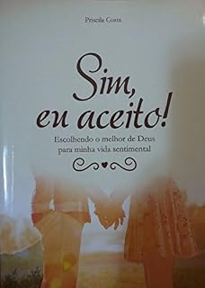 Livro Sim, eu aceito!: Escolhendo o melhor de Deus para minha vida sentimental