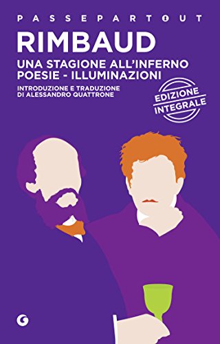 Una stagione all'inferno - Poesie - Illuminazioni: edizione integrale (Passepartout Vol. 15) (Italian Edition)