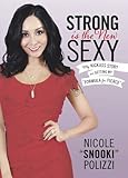 Strong Is the New Sexy: My Kickass Story on Getting My “Formula for Fierce”