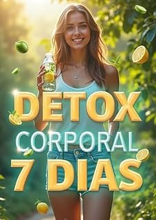 Livro DETOX CORPORAL 7 DIAS: Diga adeus ao cansaço e inchaço: transforme seu corpo em 7 dias com energia renovada, pele radiante e hábitos simples que funcionam de verdade