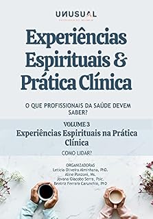 Livro Experiências Espirituais e Prática Clínica: O que profissionais da saúde devem saber?: Experiências Espirituais na Prática Clínica: como lidar? (vol 3)