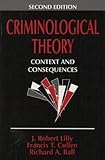 Criminological Theory : Context and Consequences, Lilly, J. Robert and Cullen, Francis T., 080395901X